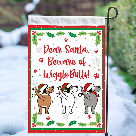 Dear Santa, Beware Of Wiggle Butts!  Christmas Dogs Garden Flag